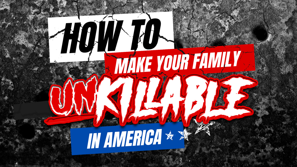 How To: Make Your Family Unkillable In America
