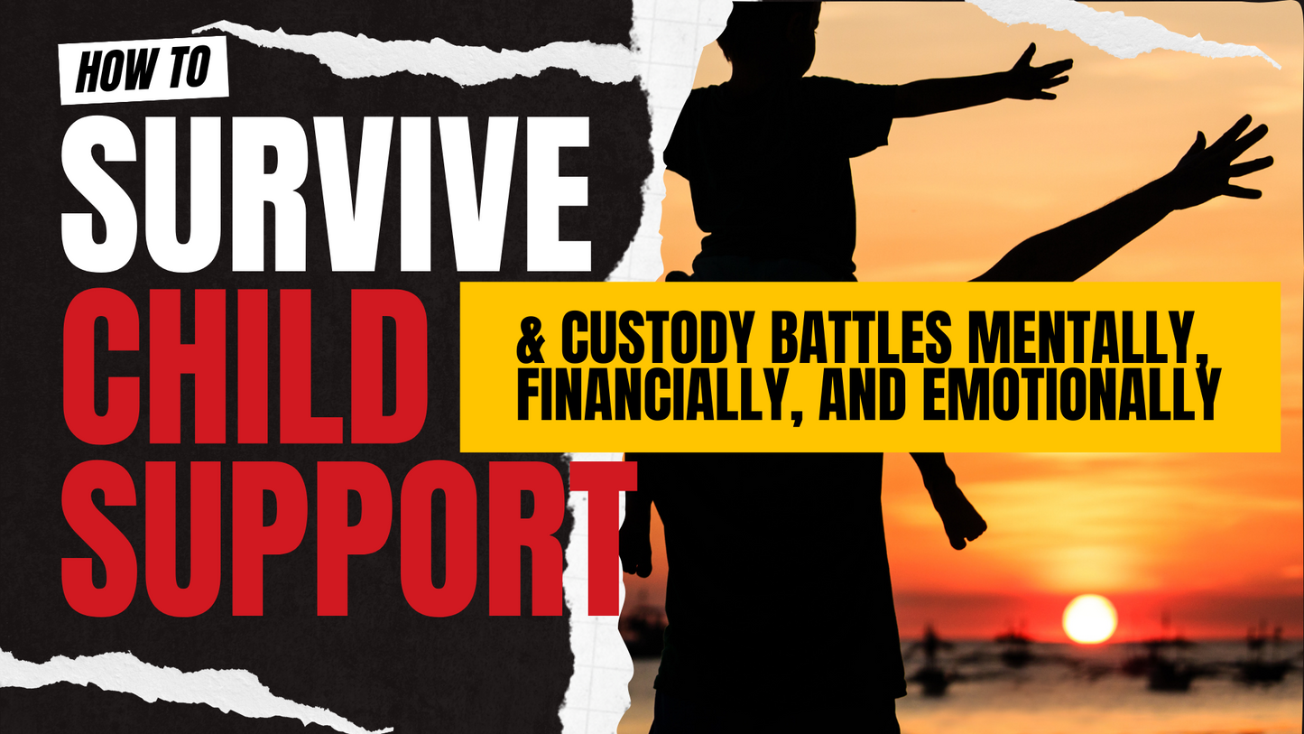 How To: Survive Child Support & Custody Battles Mentally, Financially, and Emotionally