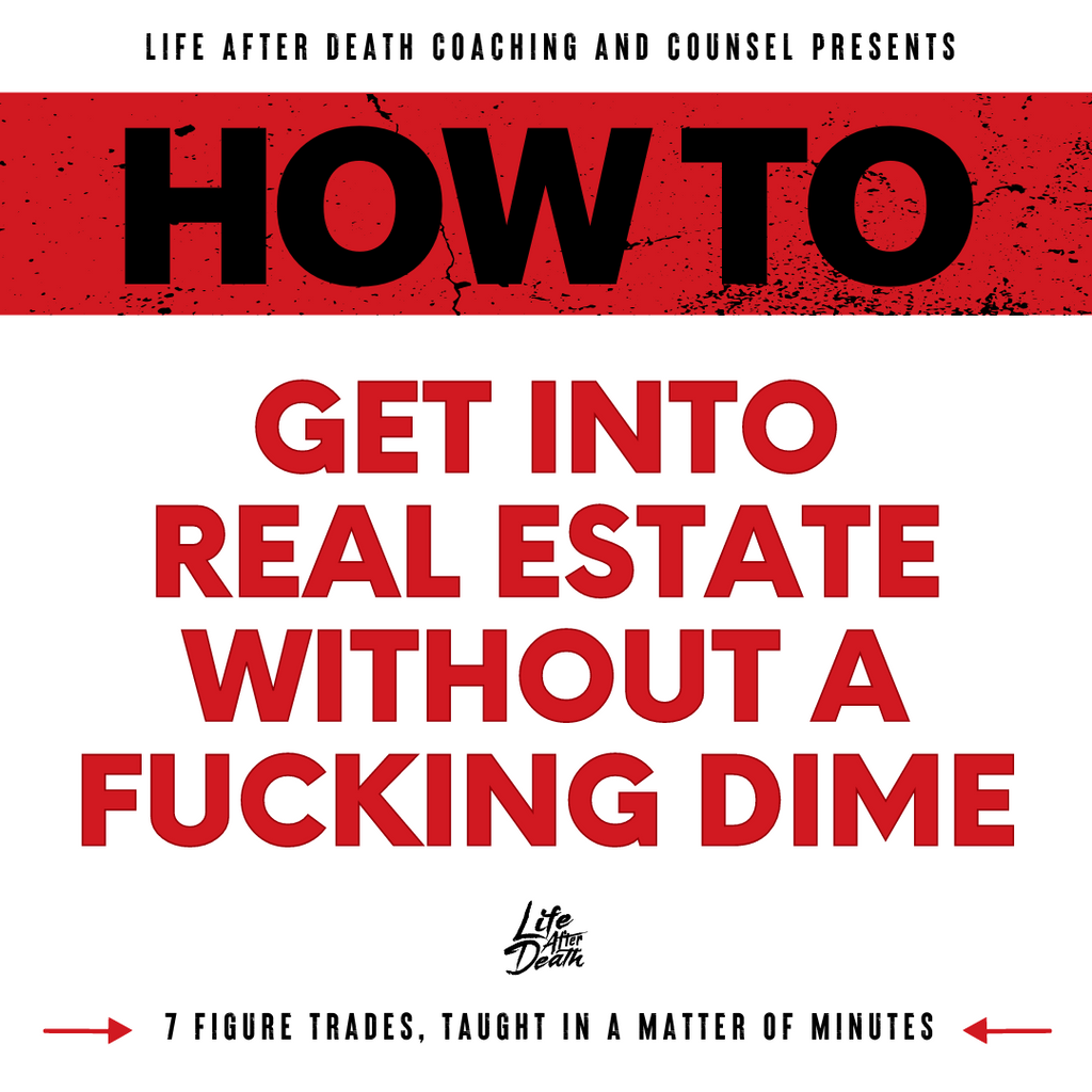 How To: Get Into Real Estate, Without A Fucking DIME!
